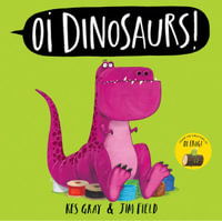 Oi Dinosaurs! : Oi Frog and Friends - Kes Gray