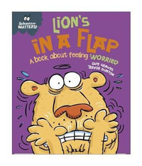 Behaviour Matters : Lion's in a Flap - A book about feeling worried - Sue Graves