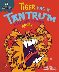 Tiger Has a Tantrum - A Book About Feeling Angry : Behaviour Matters - Sue Graves