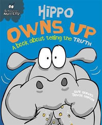 Hippo Owns Up - A Book About Telling the Truth : Behaviour Matters - Sue Graves