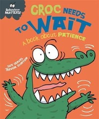 Croc Needs to Wait : A Book about Patience - Sue Graves