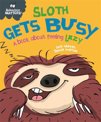 Behaviour Matters: Sloth Gets Busy : A book about feeling lazy - Sue Graves