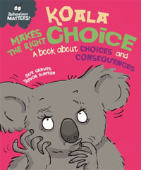 Behaviour Matters: Koala Makes the Right Choice : A book about choices and consequences - Sue Graves