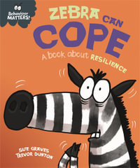 Behaviour Matters: Zebra Can Cope - A book about resilience : Behaviour Matters - Sue Graves