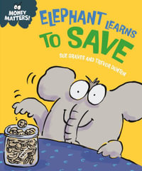 Money Matters : Elephant Learns to Save - Sue Graves