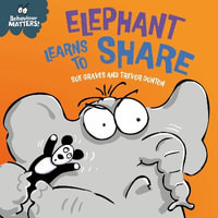 Behaviour Matters: Elephant Learns to Share - A book about sharing : A book about sharing - Sue Graves