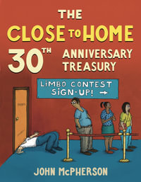 The Close to Home 30th Anniversary Treasury : Close to Home - John McPherson