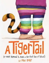 A Tiger Tail : (Or What Happened to Anya on Her First Day of School) - Mike Boldt