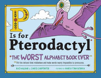 P Is for Pterodactyl : The Worst Alphabet Book Ever - Raj Haldar