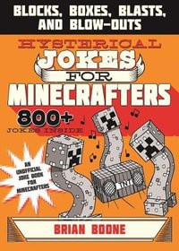 Hysterical Jokes for Minecrafters : Blocks, Boxes, Blasts, and Blow-Outs - Brian Boone