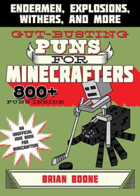 Gut-Busting Puns for Minecrafters : Endermen, Explosions, Withers, and More - Amanda Brack