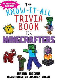 Know-It-All Trivia Book for Minecrafters : Over 800 Amazing Facts and Insider Secrets - Brian Boone