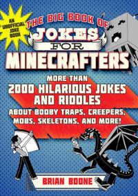 The Big Book of Jokes for Minecrafters : More Than 2000 Hilarious Jokes and Riddles about Booby Traps, Creepers, Mobs, Skeletons, and More! - Michele C. Hollow