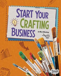 Start Your Crafting Business : Build Your Business - Mary Meinking