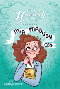 Hopscotch Girls Presents: Mia Madison, CEO : Hopscotch Girls - Hopscotch Girls