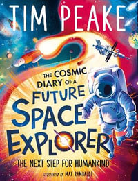 The Cosmic Diary of a Future Space Explorer : The Next Step for Humankind - Tim Peake