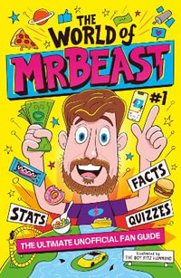 The World of MrBeast : The Ultimate Unofficial Fan Guide Packed with Facts, Stats and Quizzes - Catherine Saunders