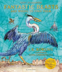 Fantastic Beasts and Where to Find Them : Illustrated Edition - J.K. Rowling