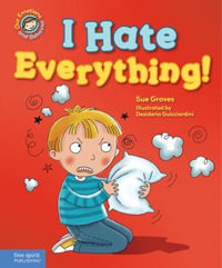 I Hate Everything! : A Book about Feeling Angry - Sue Graves