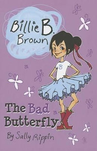 The Bad Butterfly : Billie B. Brown - Sally Rippin