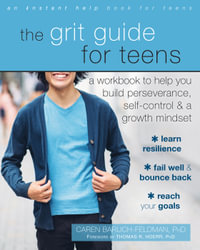 The Grit Guide for Teens : A Workbook to Help You Build Perseverance, Self-Control, and a Growth Mindset - Baruch Feldman Caren