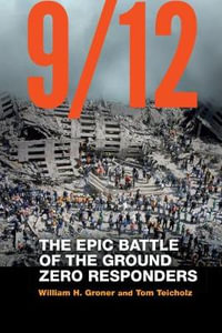 9/12 : Epic Battle of the Ground Zero Responders - William H. Groner