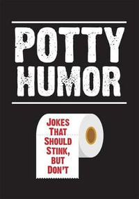 Potty Humor : Jokes That Should Stink, but Don't - Brian Boone