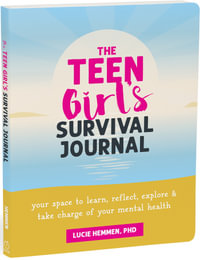 The Teen Girl S Survival Journal : Your Space to Learn, Reflect, Explore, and Take Charge of Your Mental Health - Lucie Hemmen