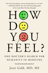 How Do You Feel? : One Doctor's Search for Humanity in Medicine - Jessi Gold