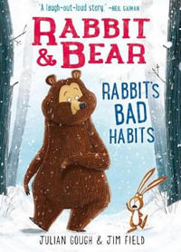 Rabbit & Bear : Rabbit's Bad Habits - Julian Gough