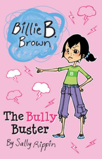 The Bully Buster : Billie B. Brown - Sally Rippin