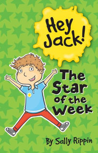 The Star of the Week : Hey Jack! - Sally Rippin