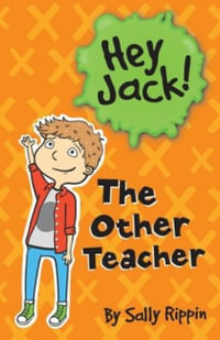 The Other Teacher : Hey Jack! - Sally Rippin