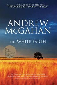 The White Earth : Winner of the 2005 Miles Franklin Literary Award - Andrew McGahan