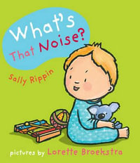 What's That Noise? : A &U Baby Books - Sally Rippin