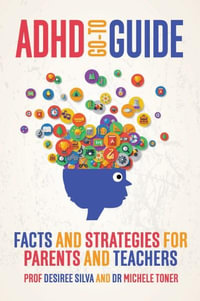 ADHD Go-To Guide : Facts and Strategies for Parents and Teachers - Ms Desiree Silva