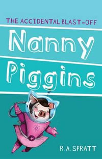 Nanny Piggins and the Accidental Blast-Off : Nanny Piggins Series: Book 4 - R.A. Spratt