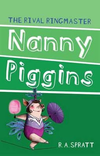 Nanny Piggins and the Rival Ringmaster : Nanny Piggins Series: Book 5 - R.A. Spratt