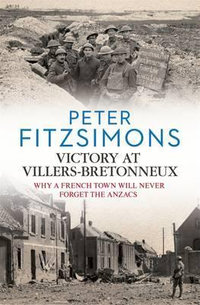 Victory at Villers-Bretonneux - Peter FitzSimons