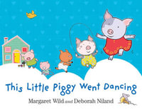 This Little Piggy Went Dancing - Margaret Wild