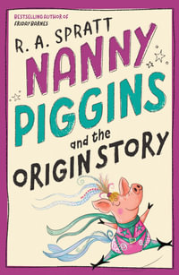 Nanny Piggins and the Origin Story - R.A. Spratt