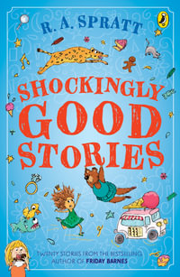 Shockingly Good Stories : Twenty short stories from the bestselling author of Friday Barnes - R.A. Spratt