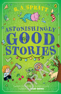 Astonishingly Good Stories : Twenty short stories from the bestselling author of Friday Barnes - R.A. Spratt