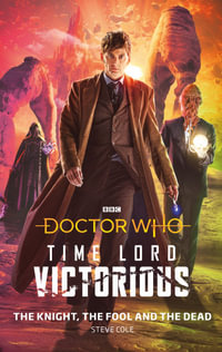 Doctor Who: The Knight, The Fool and The Dead : Time Lord Victorious - Steve Cole