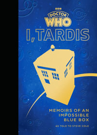 Doctor Who: I, TARDIS : Memoirs of an Impossible Blue Box - Steve Cole, Doctor Who