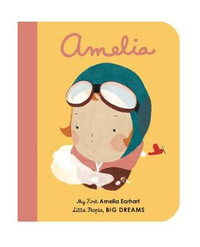 Amelia Earhart : My First Little People, Big Dreams : My First Amelia Earhart - Maria Isabel Sanchez Vegara