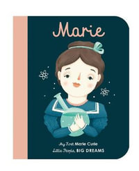 Marie Curie : My First Little People, Big Dreams : My First Marie Curie - Maria Isabel Sanchez Vegara