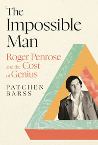 The Impossible Man : Roger Penrose and the Cost of Genius - Patchen Barss