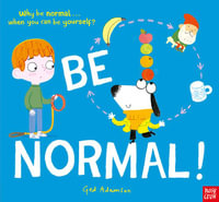 Be Normal! : Why be normal . . . when you can be yourself? - Ged Adamson