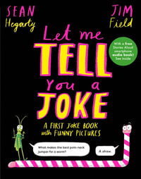 Let Me Tell You a Joke : A First Joke Book with Funny Pictures - Sean Hegarty